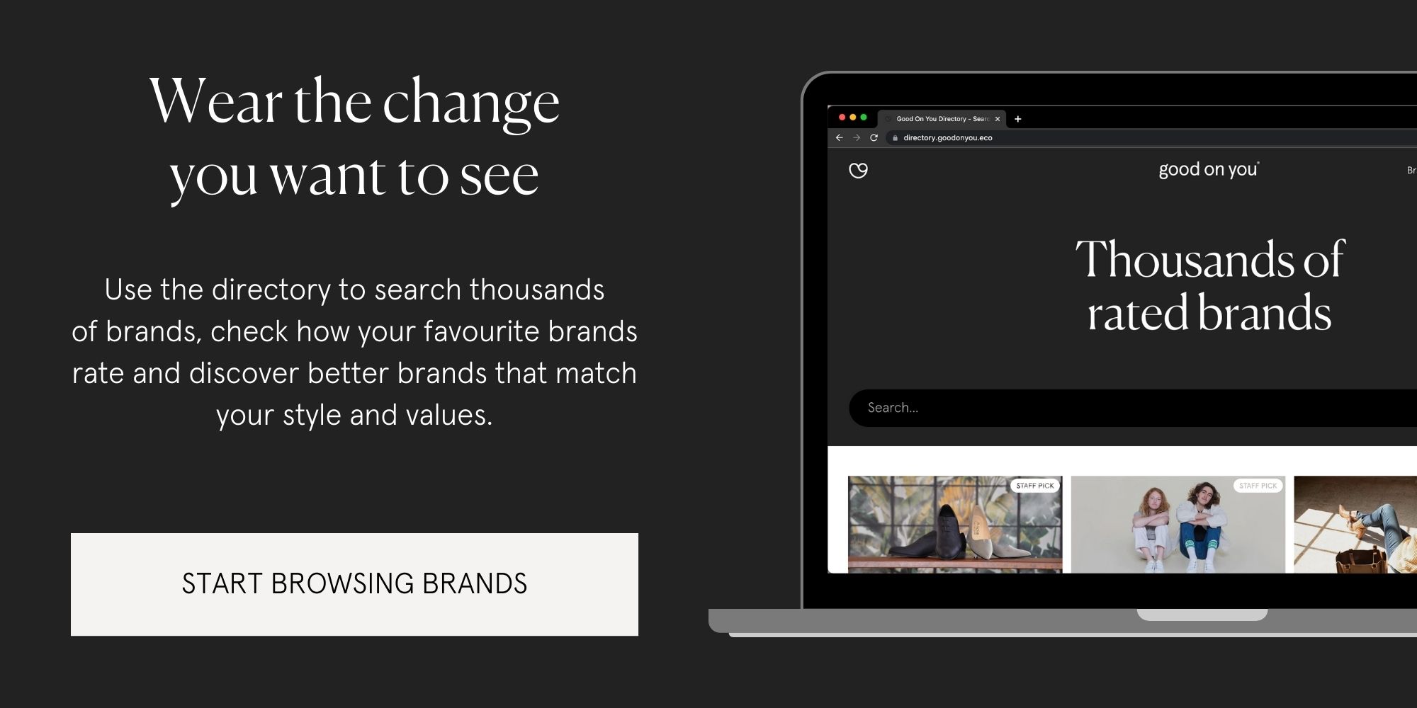 An image explaining the purpose of the Good On You directory, showing a screenshot of the directory homepage and saying "Wear the change you want to see. Use the directory to search thousands of brands, check how your favourite brands rate, and discover better brands that match your style and values." This is followed by a button that reads "Start browsing brands".